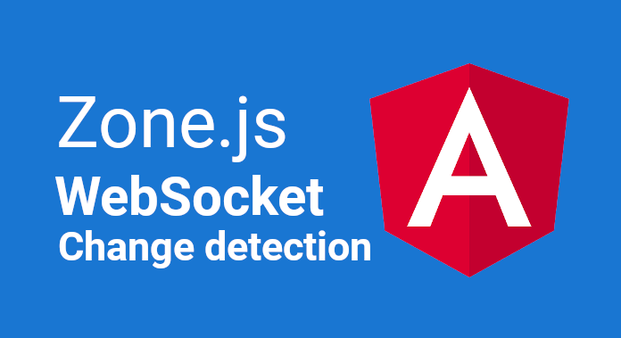 Angular, Zone, WebSocket  === Change detection Nightmare header image